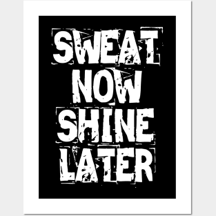 Sweat Now Shine Later Posters and Art